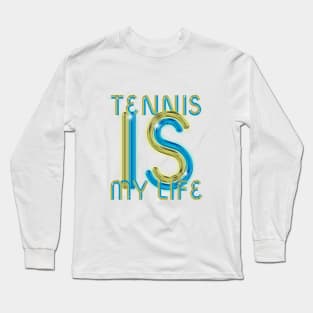 Tennis is My Life Long Sleeve T-Shirt